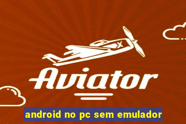 android no pc sem emulador